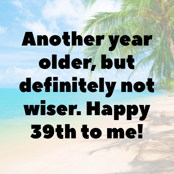 39th Birthday Captions Photo For Instagram-PErtQE