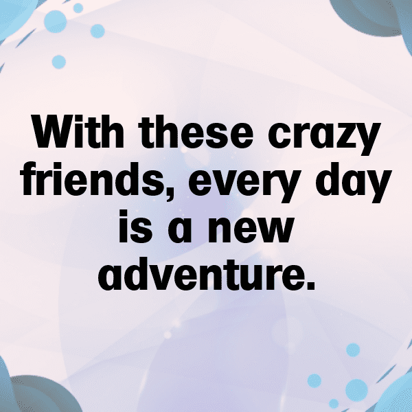 Crazy Friends Captions Photo For Instagram-SSfmkE