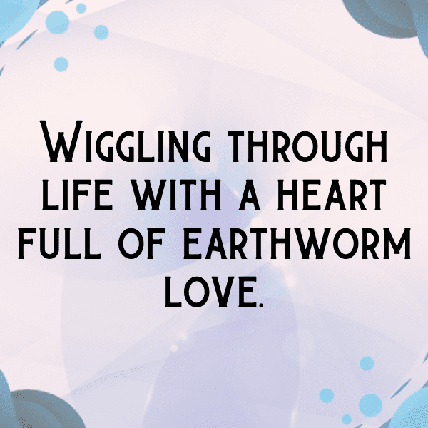 Earthworm Captions Photo For Instagram-NNorNt