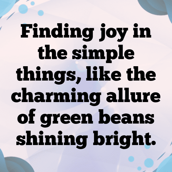Green Bean Captions Photo For Instagram-oGXyY9