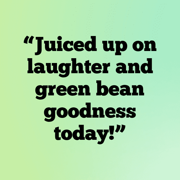 Green Bean Captions Photo For Instagram-VC4HVp