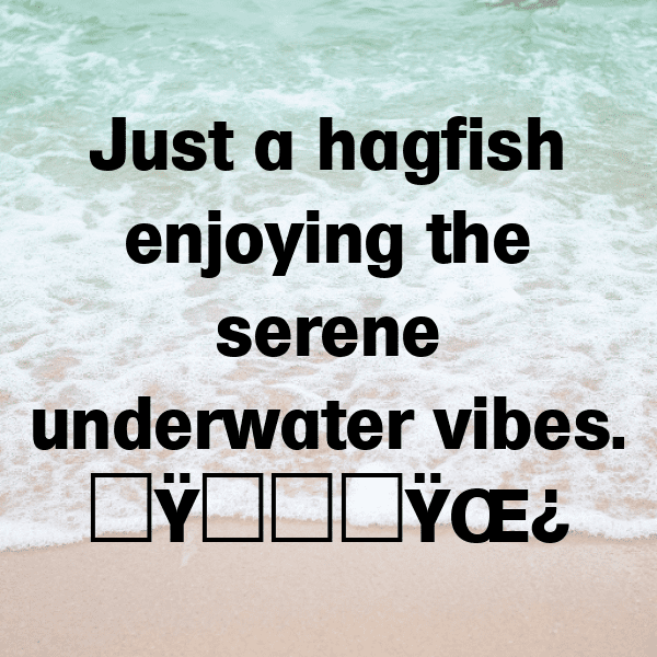 Hagfish Captions Photo For Instagram-ajwNMd