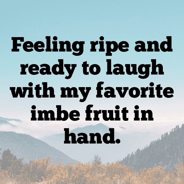 Imbe Fruit Captions Image For Instagram-E6Vfmr